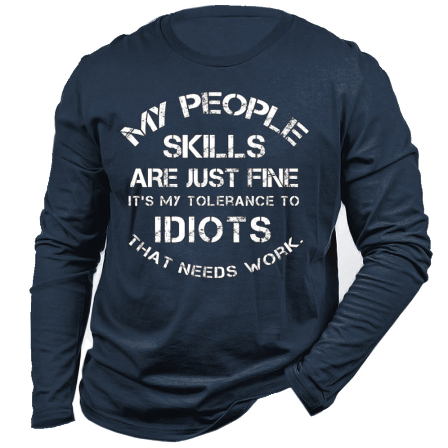 

My People Skills Are Just Fine It's My Tolerance To Idiots That Needs WorkMen's Long SleeveT-Shirt