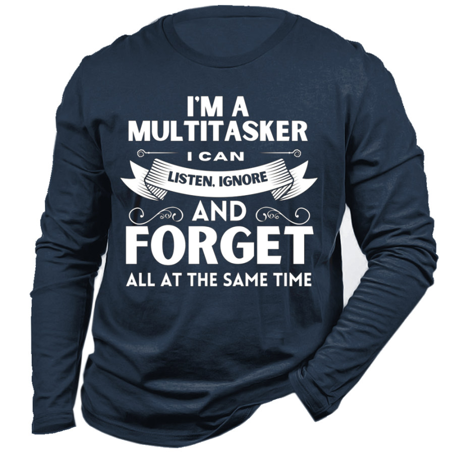 

I'm A Multitasker I Can Listen Ignore And Forget All At The Same Time T-shirt Men's Long Sleeve T-shirt