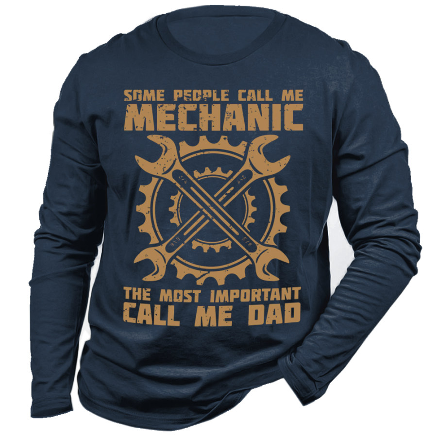 

Some People Call Me Mechanic The Most Important Call Me Dad Men's Long Sleeve T-Shirt