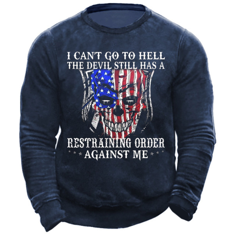 

I Can't Go To Hell The Devil Still Has A Restraining Order Against Me Men's Sweatshirt