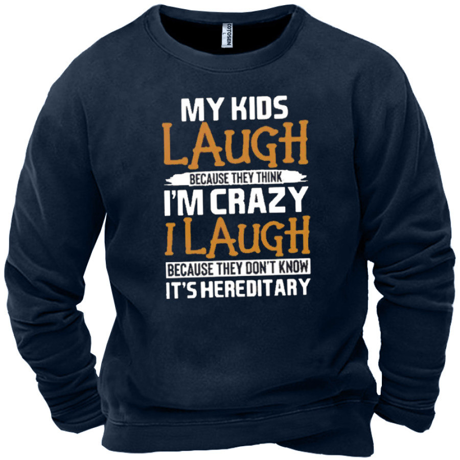 

My Kids Laugh Because They Think I'm Crazy Don't Know It's Hereditary Men's Crew Neck Casual Sweatshirt