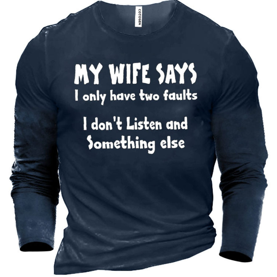 

My Wife Says I Have Two Faults I Don't Listen And Something Else Men's Cotton T-Shirt
