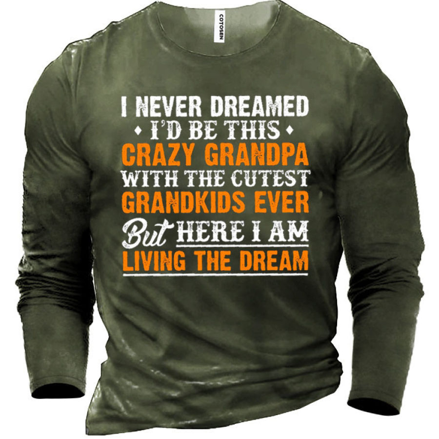 

Men's Never Dreamed Crazy Grandpa Cotton Long Sleeve T-Shirt
