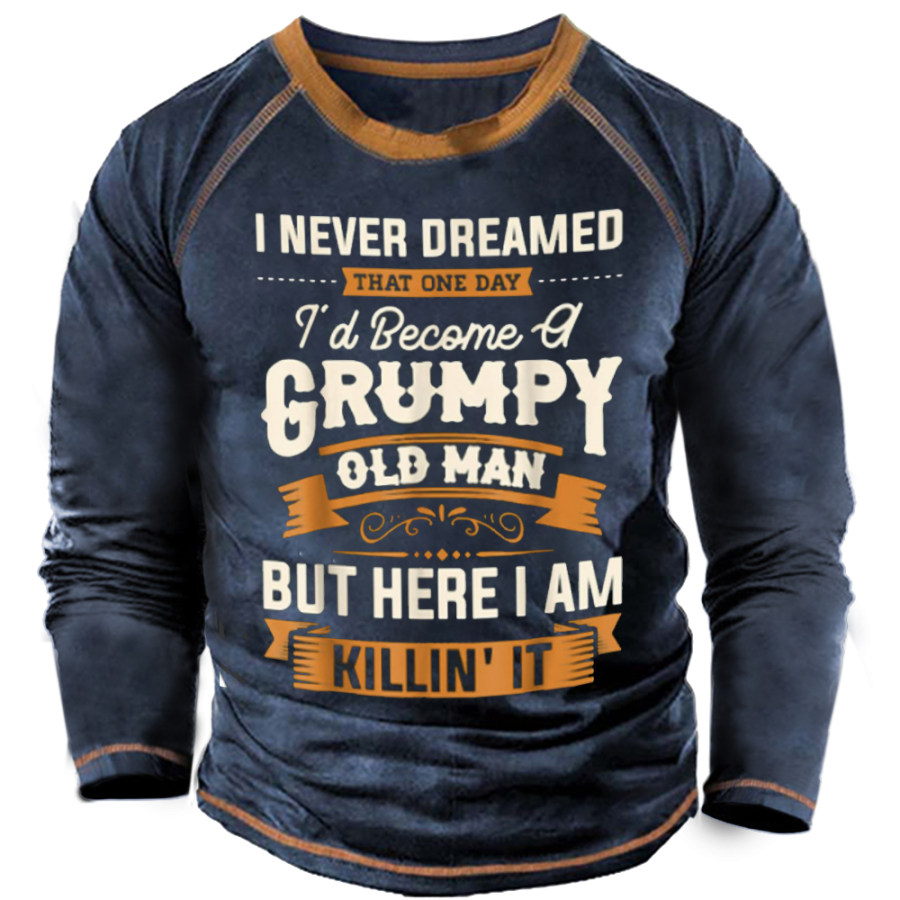 

I Never Dreamed That Id Become A Grumpy Old Men's Long Sleeves T-shirt