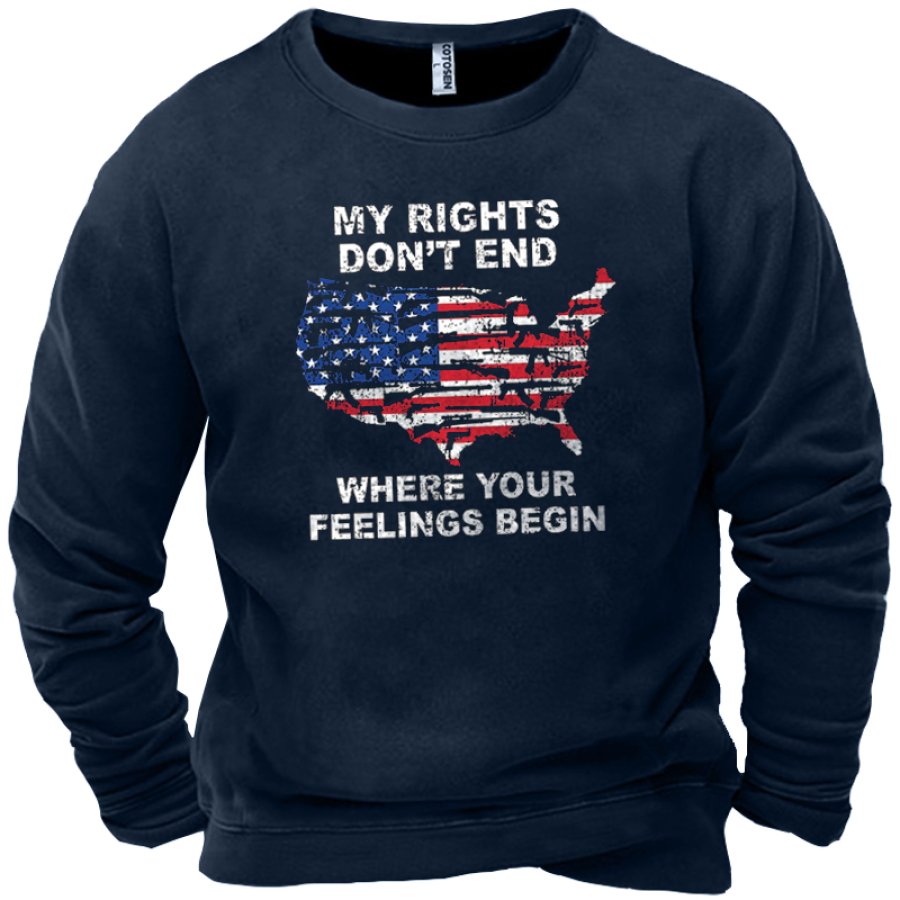 

My Rights Don't End Where Your Feelings Begin Men's Funny Labor Day Sweatshirt