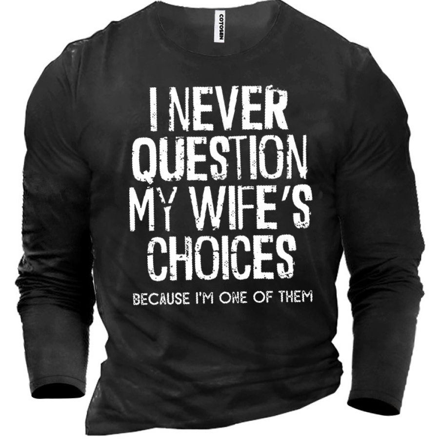 

I Never Question My Wife's Choices Men's Cotton T-Shirt