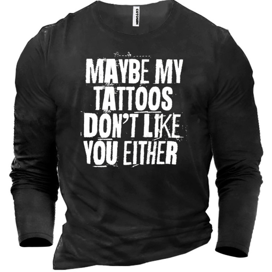

Maybe My Tattoos Don't Like You Either Men's Cotton T-Shirt