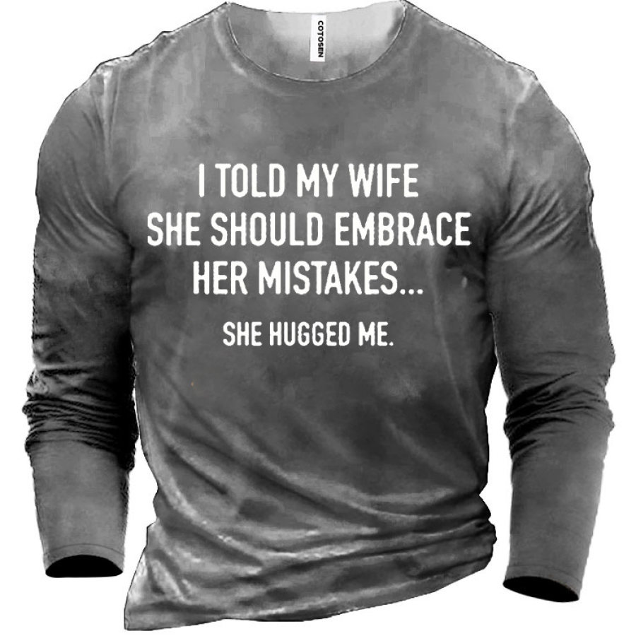 

Men's I Told My Wife She Should Embrace Cotton Long Sleeve T-Shirt