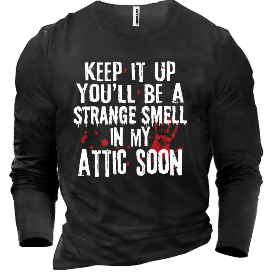 

Keep It Up You Will Be A Strange Smell In My Attic Soon Men's Cotton T-Shirt