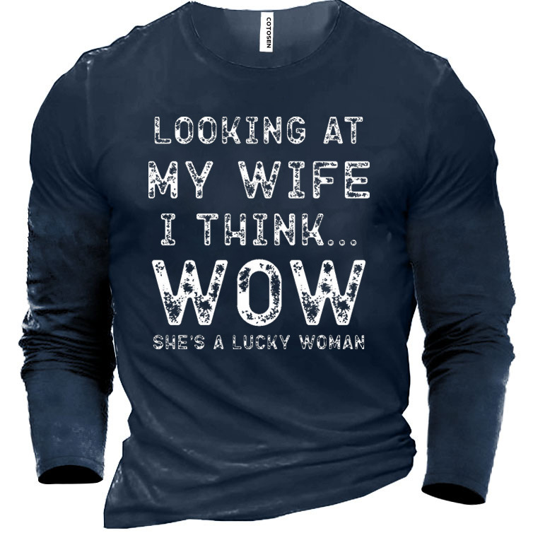 Men's Looking At My Chic Wife I Think Wow Cotton Long Sleeve T-shirt