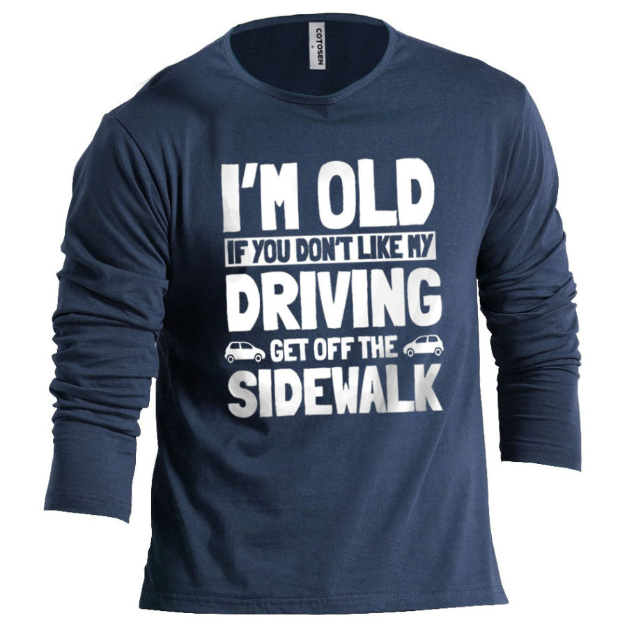 

Men's I'm Old If You Don't Like My Driving Cotton Long Sleeve T-Shirt