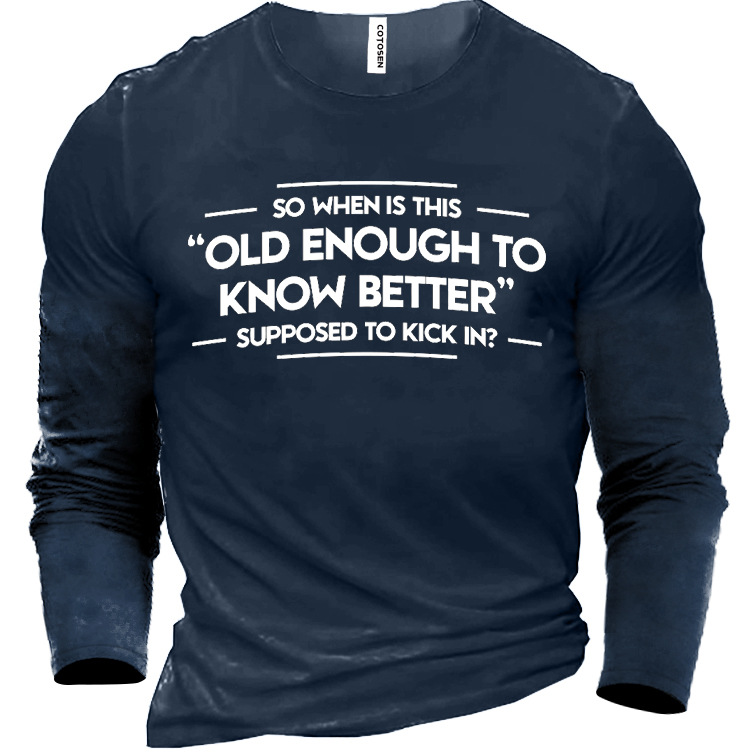 So When Is This Chic Old Enough To Know Better Supposed To Kick In Men's Cotton T-shirt