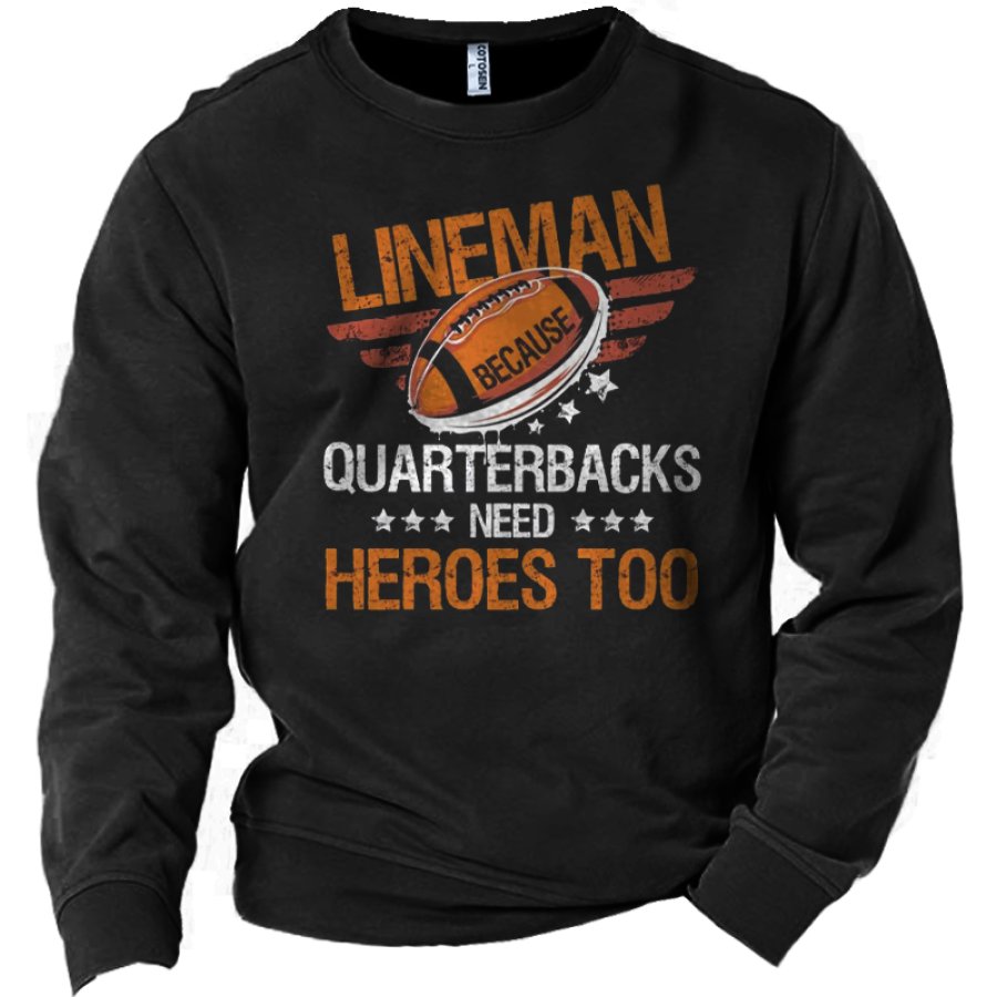 

Line Man Because Quarterbacks Need Heroes Too Men's Football Graphic Print Sweatshirt
