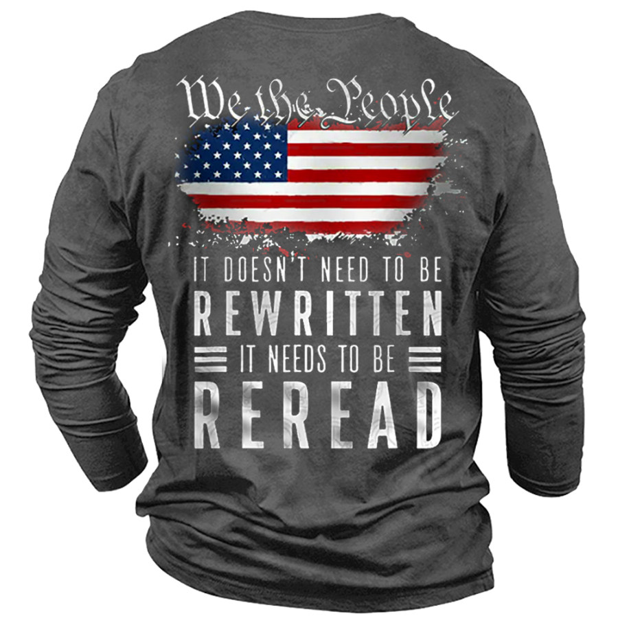 

It Dosen't Need To Be Rewritten It Needs To Be Reread We The People Men's Long Sleeve T-Shirt