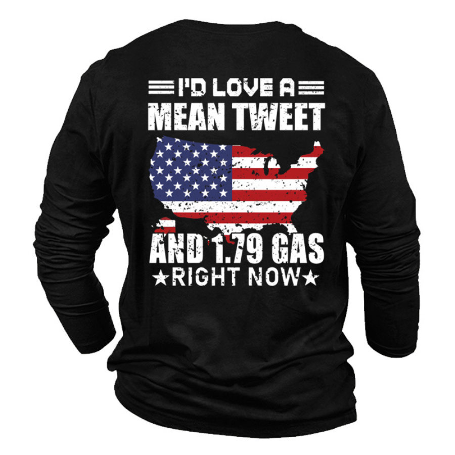 

I'd Love A Mean Tweet And 1.79 Gas Right Now Men's American Printed Cotton T-Shirt