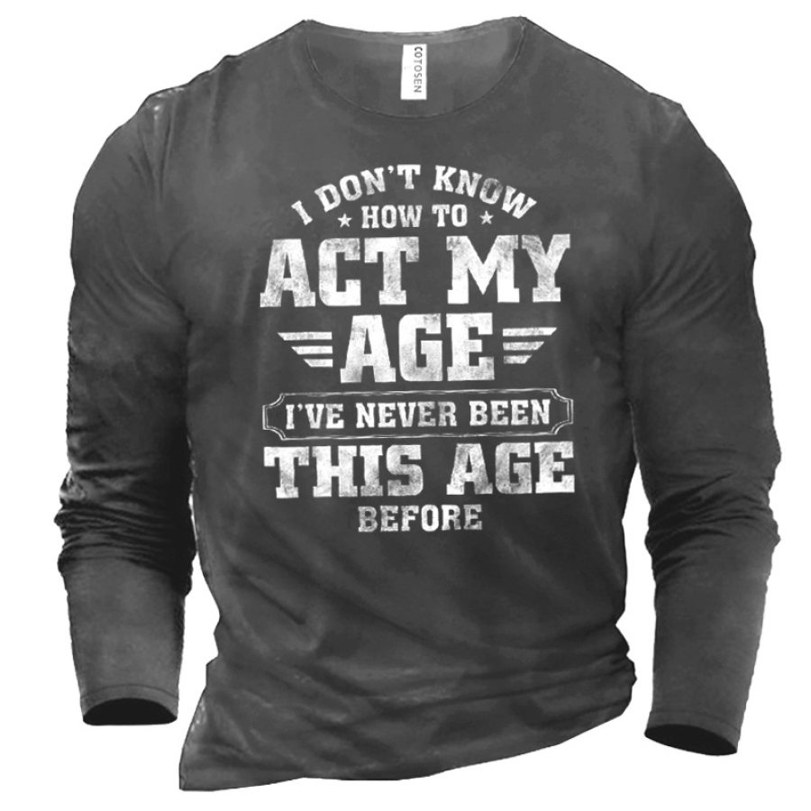 

I Don't Know How To Act My Age Men's Printed Cotton T-Shirt