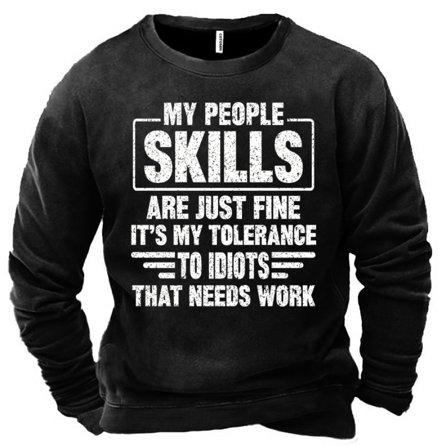 

My People Skills Are Just Fine It's My Tolerance To Idiots That Need Work Men's Sweatshirt