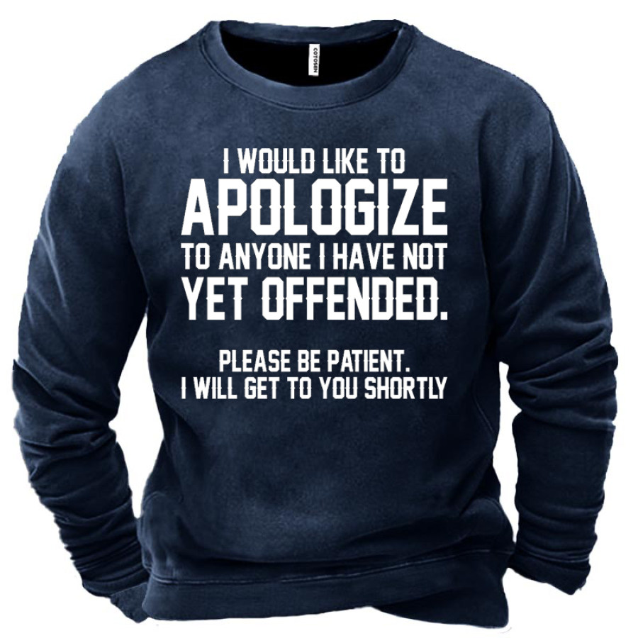 

I Would Like To Apologize To Anyone I Have Not Yet Offended Men's Sweatshirt