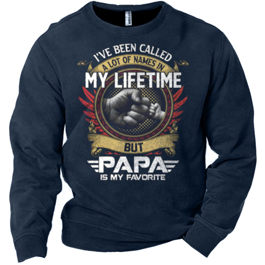 

I've Been Called A Lot Of Names In My Life Time But Papa Is Favorite Men's Print Sweatshirt