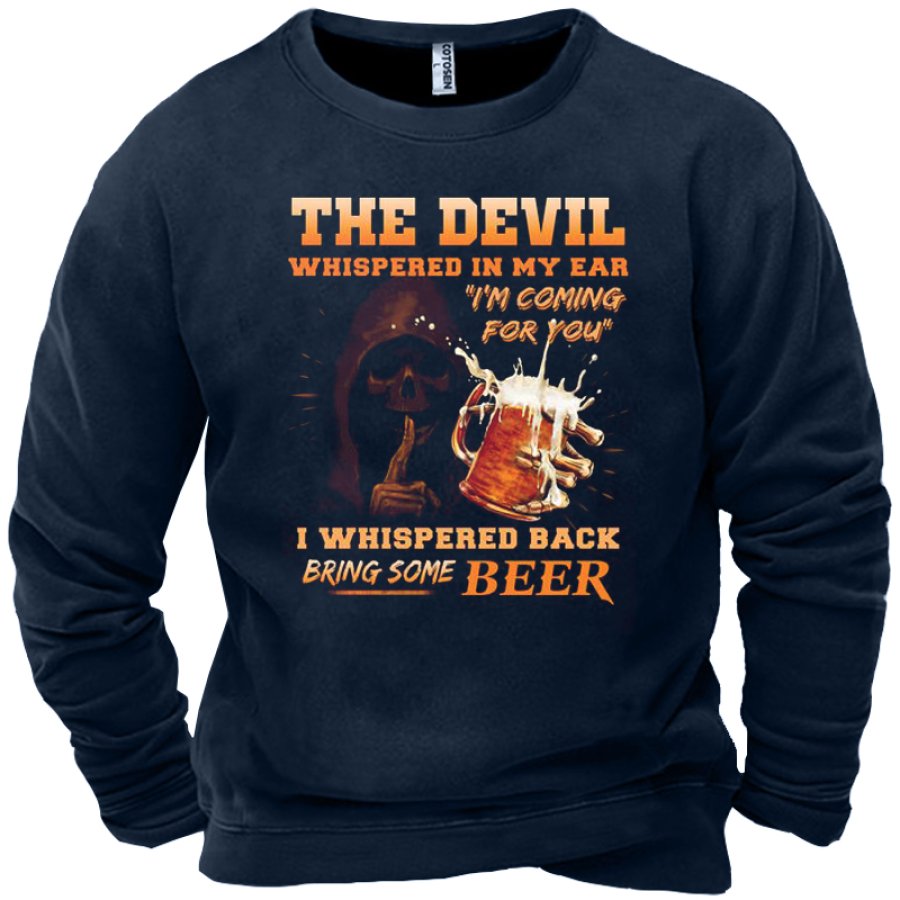 

The Devil Whispered In My Ear I'm Coming For Beer Men's Funny Beer Sweatshirt