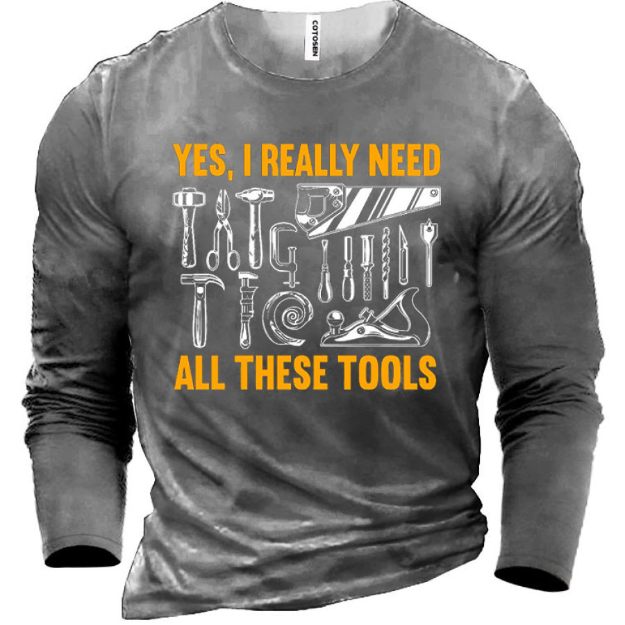 

Yes I Really Need All These Tools Men's Cotton Long Sleeve T-Shirt