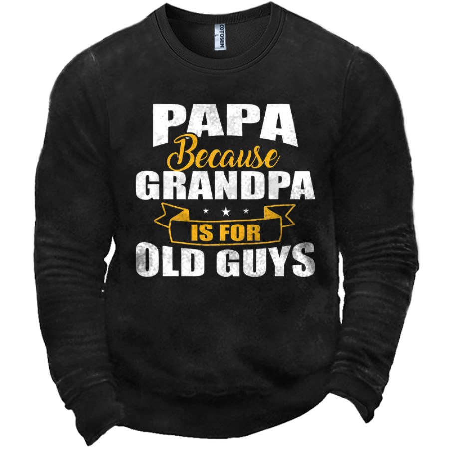 

Grandpa Is For Old Guys Men's Funny Papa Graphic Print Crew Neck Sweatshirt