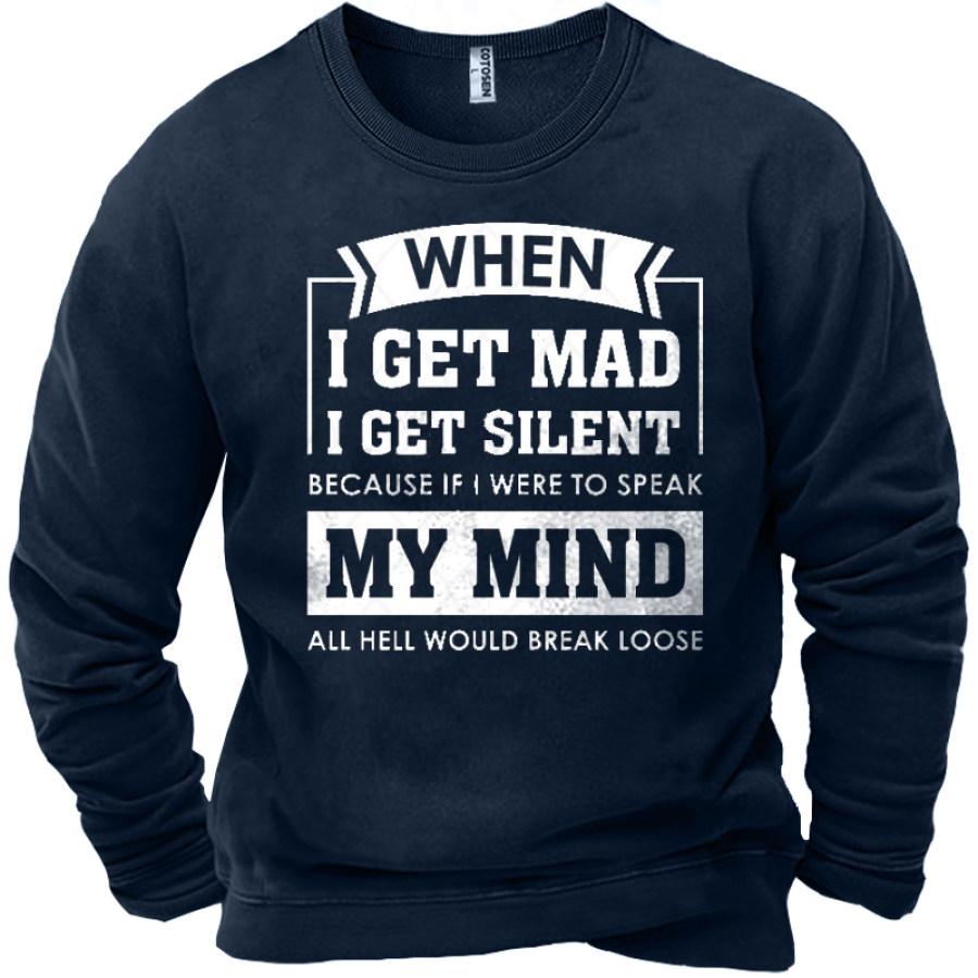 

When I Get Mad I Get Silent Because If I Were To Speak My Mind Men's Funny Crew Neck Sweatshirt