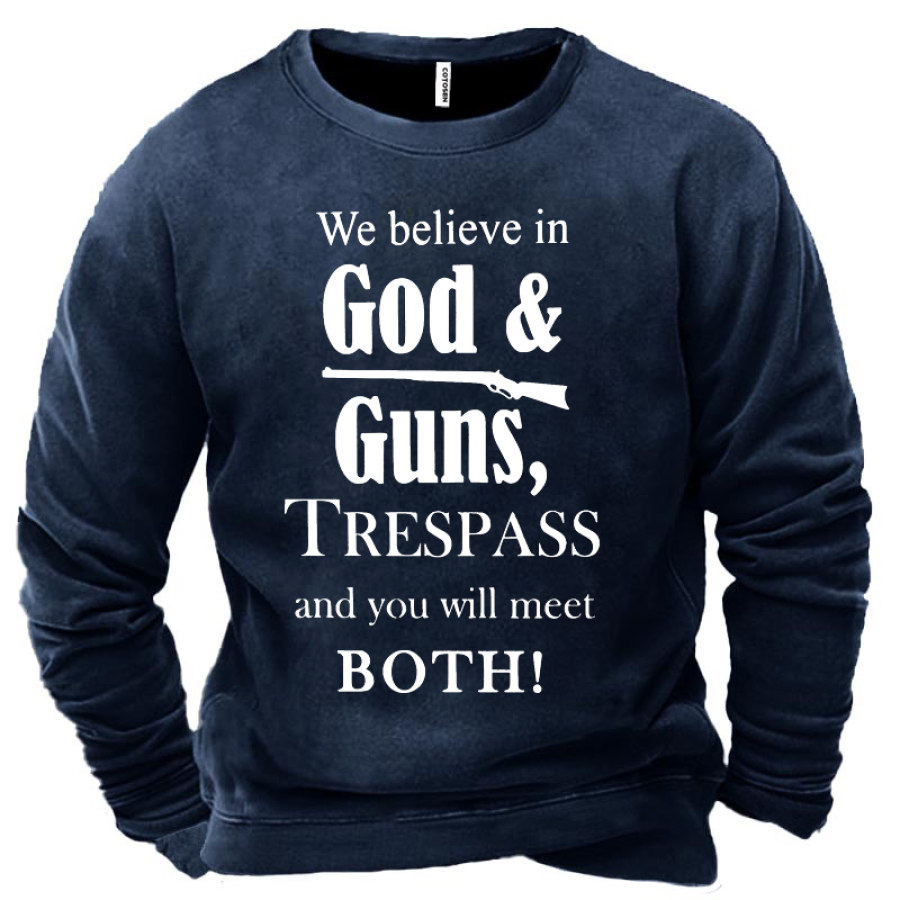 

We Believe In God Guns Trespass And You Will Meet Both Men's Sweatshirt