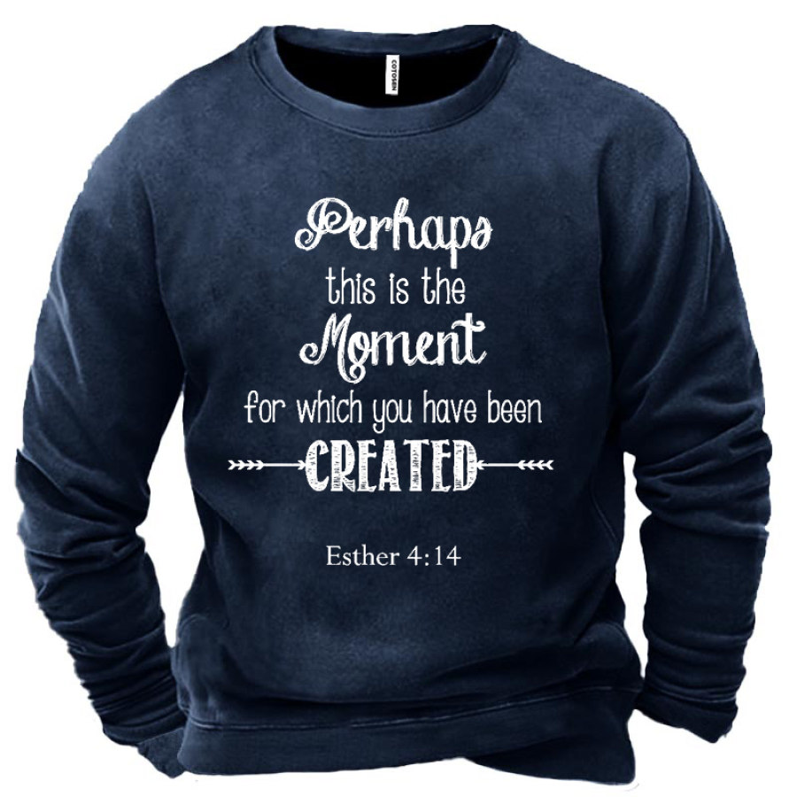 

Perhaps This Is The Moment For Which You Were Created Sign Men's Sweatshirt