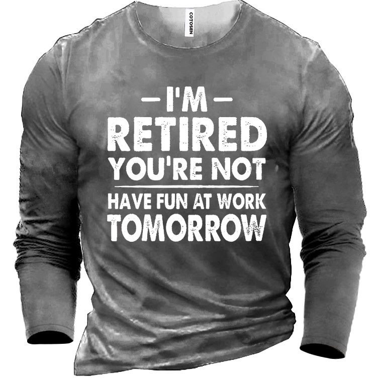 I'm Retired Not Have Chic Fun At Work Men's Cotton Long Sleeve T-shirt