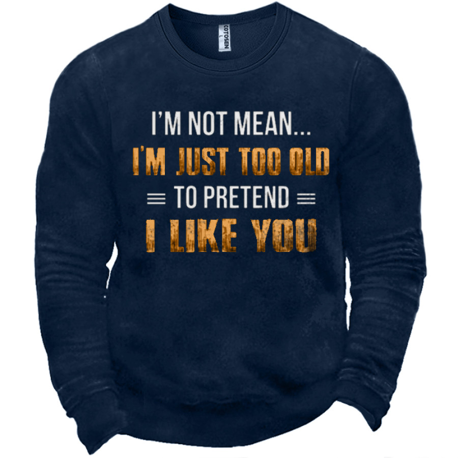 

I'm Just Too Old To Pretend Men's Fun Letter Print Sweatshirt