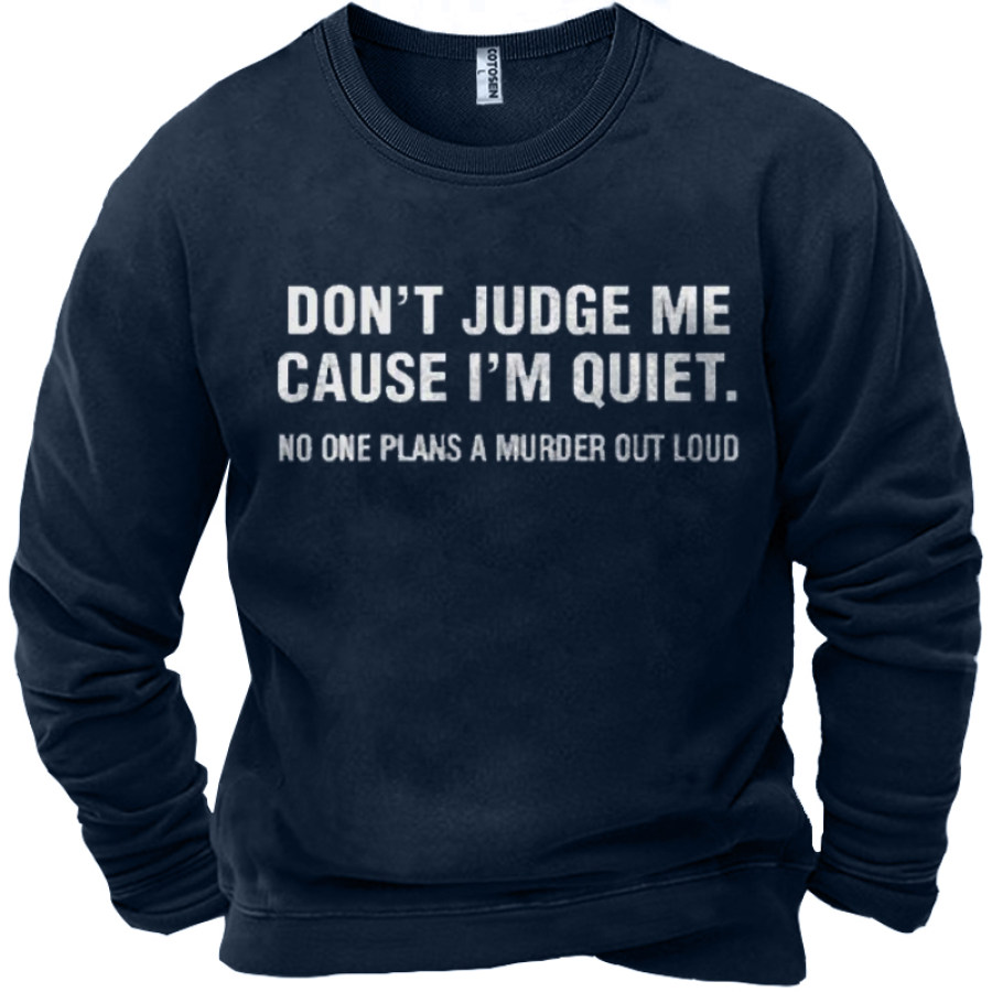 

Don't Judge Me Cause I'm Quiet Men's Fun Letter Print Sweatshirt
