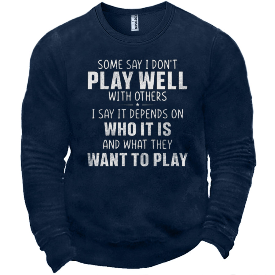 

Some Say I Don't Play Well With Others Men's Fun Letter Print Sweatshirt