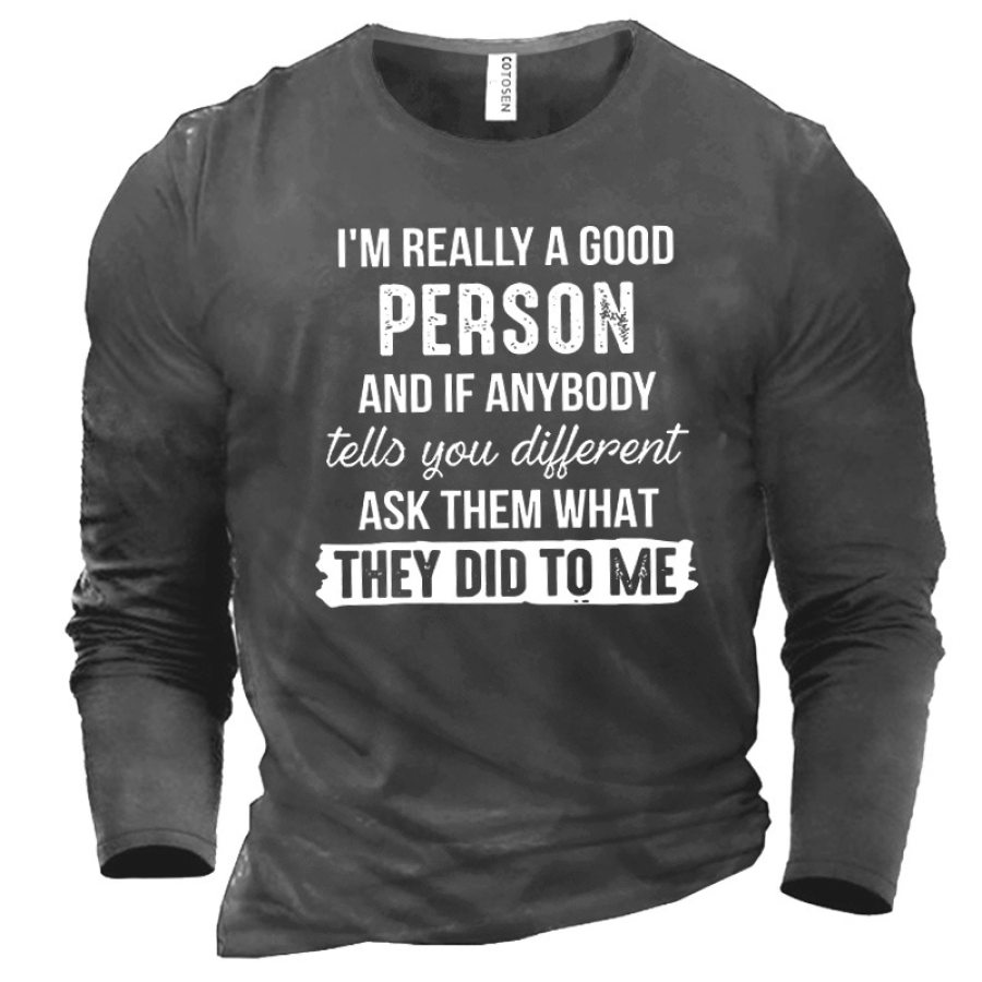 

Men's I'm Really A Good Person And If Anybody Tells You Different T-Shirt