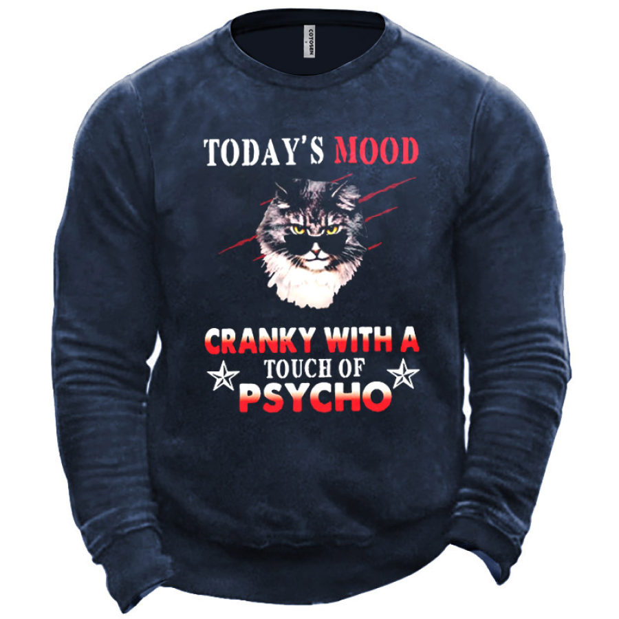 

Men's Today's Mood Cranky With A Touch Of Psycho Sweatshirt