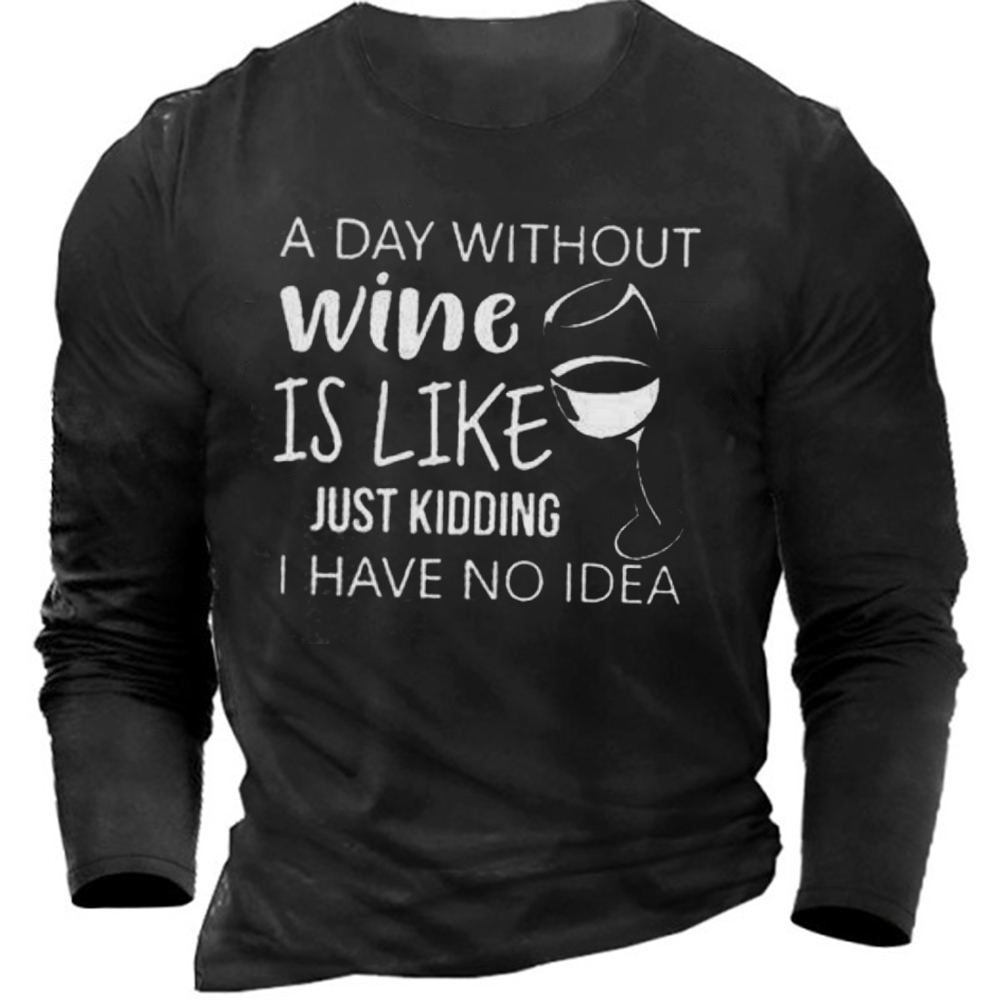 A Day Without Wine Chic Is Like Just Kidding I Have No Idea Men's T-shirt