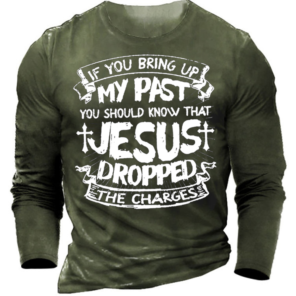 Men's If You Bring Chic Up My Past You Should Know That Jesus Dropped The Charges Casual T-shirt