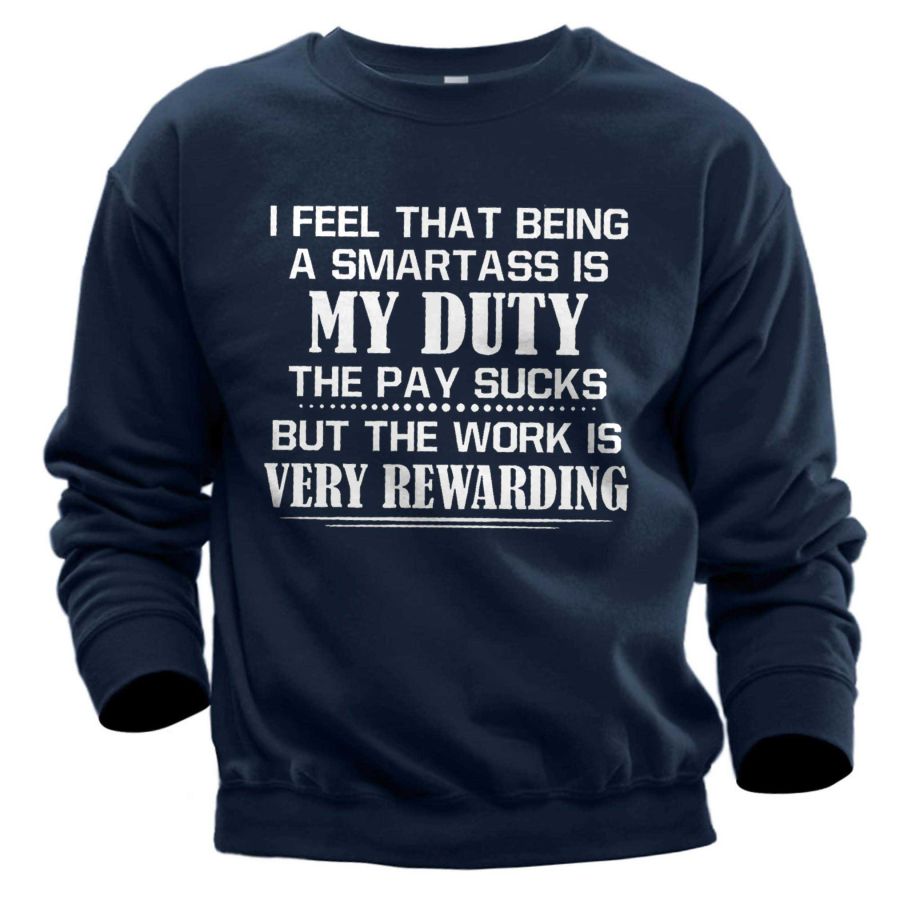 

Men's I Feel That Being A Smartass Is My Duty The Pay Sucks Print Sweatshirt