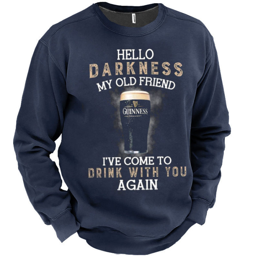 

Hello Darkness My Old Friend I Have Come To Drink With You Again Men's Sweatshirt