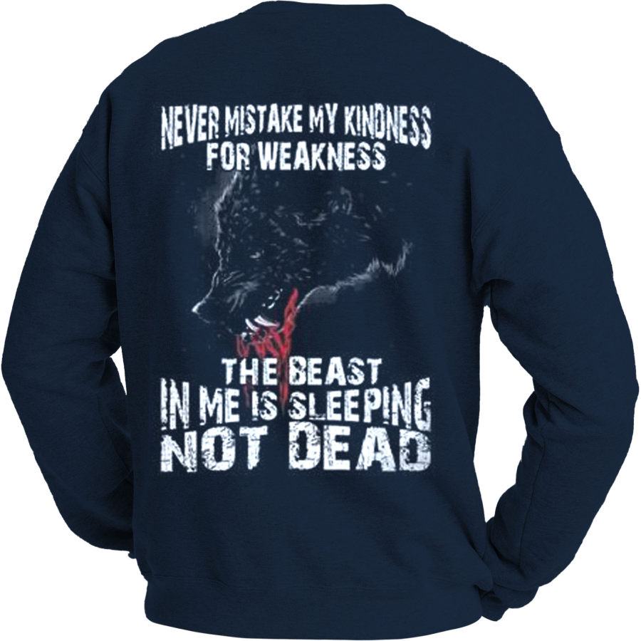

Never Mistake My Kindness For Weakness The Beast In Me Is Sleeping Not Dead Men's Sweatshirt