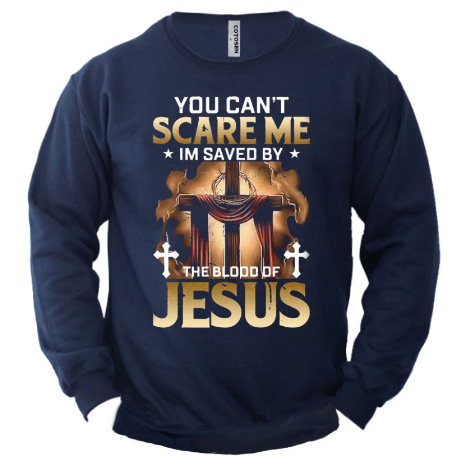 

Men's You Can't Scare Me I'm Saved By The Blood Of Jesus Print Sweatshirt