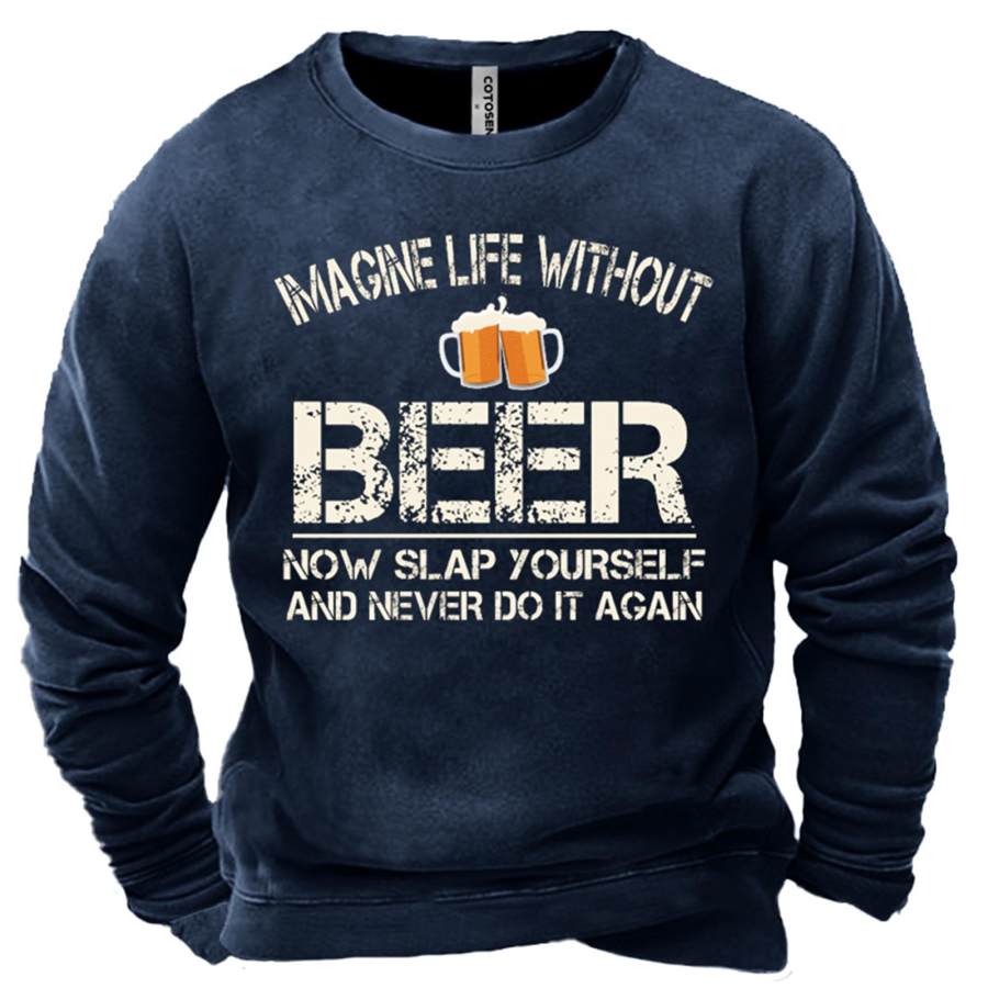 

Men's Imagine Life Without Beer Print Sweatshirt