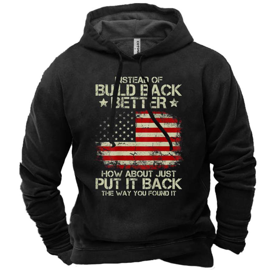 

Men's Instead Of Build Back Better How About Just Put It Back Print Hoodie