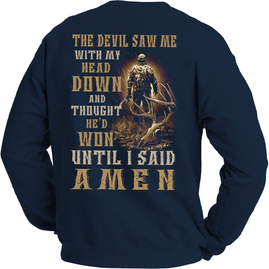 

The Devil Saw Me With My Head Down And Thought Men's Sweatshirt