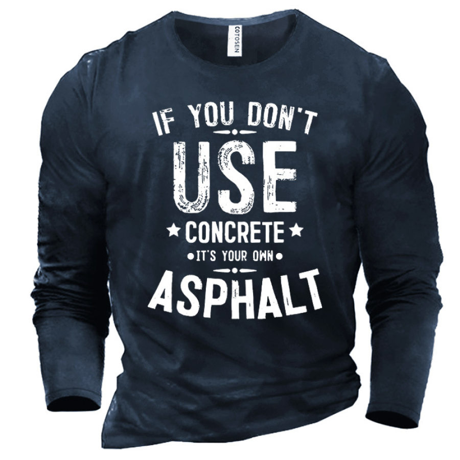 

Men's If You Don't Use Concrete It's Your Own Fun Print T-Shirt