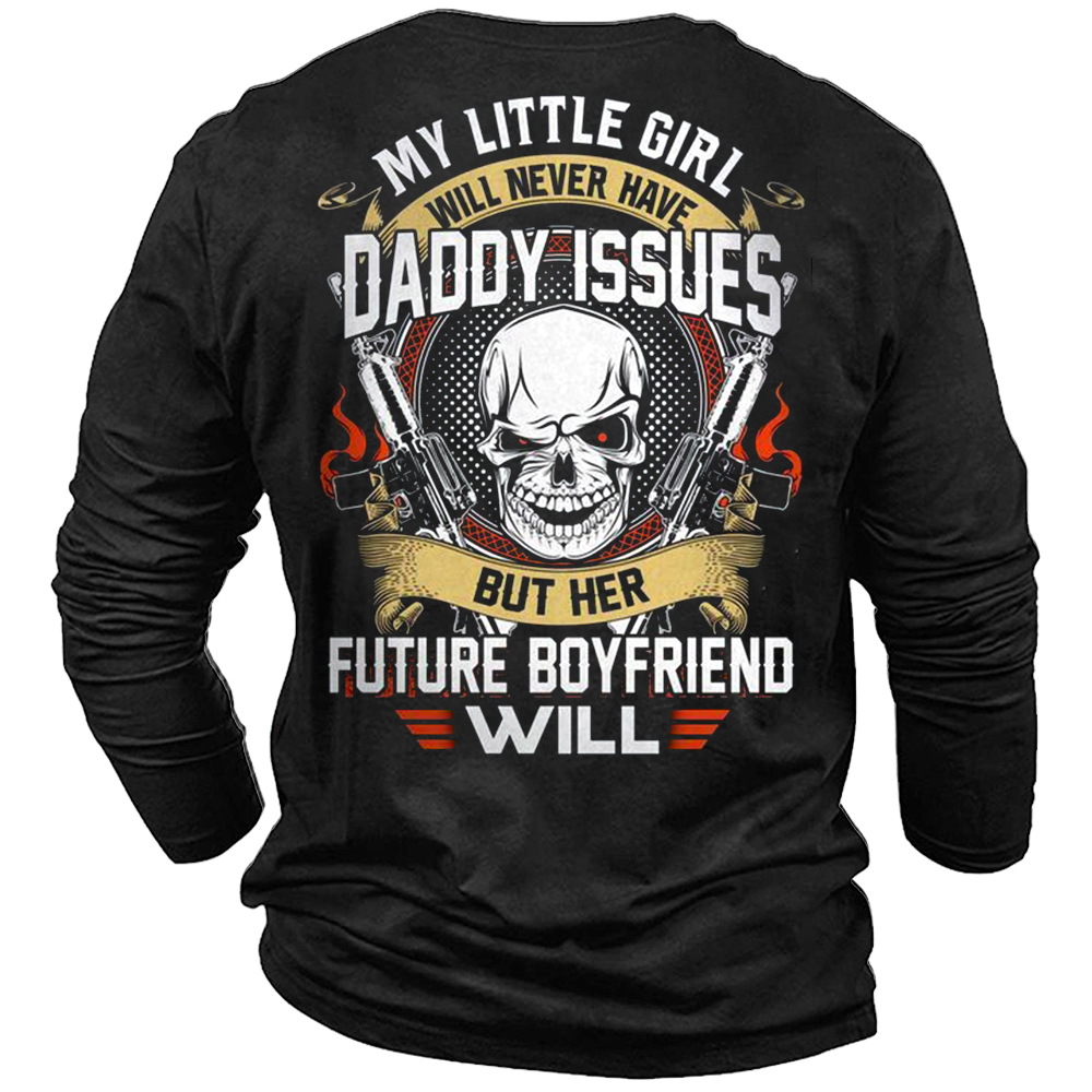 My Little Girl Will Chic Never Have Daddy Issues But Her Future Boyfriend Will Men's T-shirt