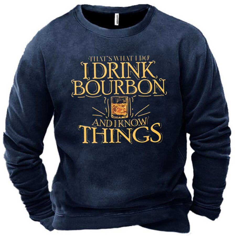 

Men That's What I Do I Drink Bourbon And I Know Things Sweatshirt