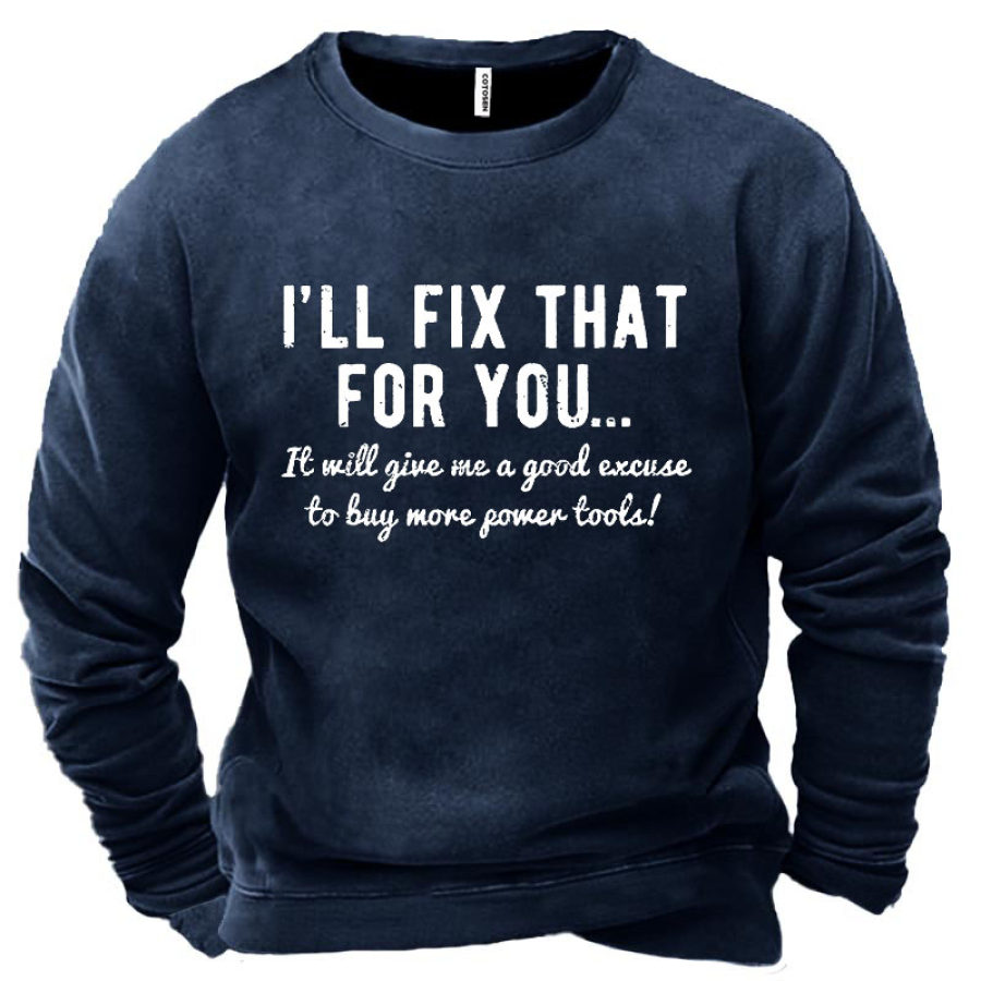 

I Will Fix That For You Funny Graphic Men's Sweatshirt