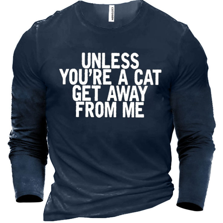 

Unless You're A Cat Get Away From Me Men's Cotton T-Shirt