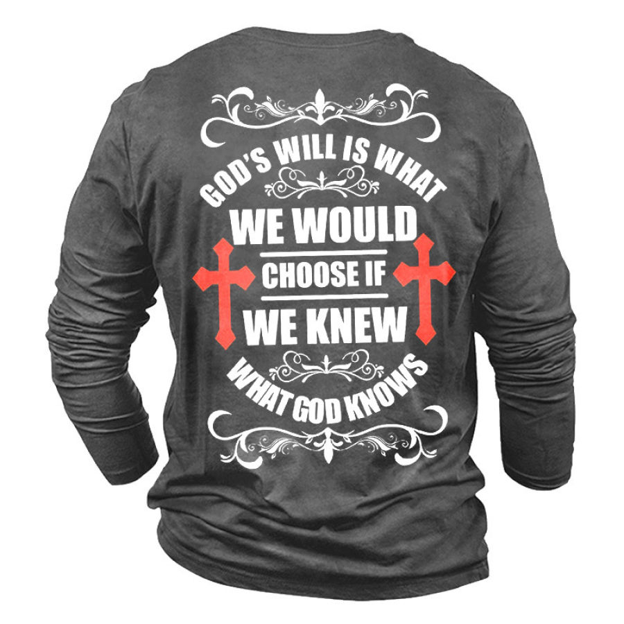 

Men's God's Will Is What We Would Choose If We Knew What God Knows T-Shirt